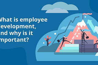 Why is Employee Development important in Talent Management?