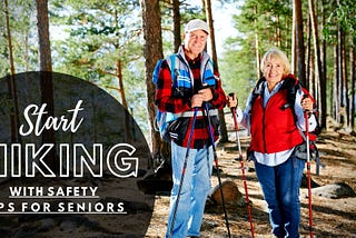 Never Too Old To Hike — Start Hiking With Safety Tips For Seniors