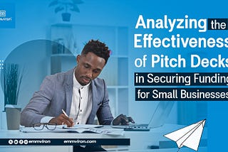Analyzing the Effectiveness of Pitch Decks in Securing Funding for Small Businesses