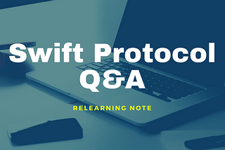 Swift Protocol Q&A - Relearning Note