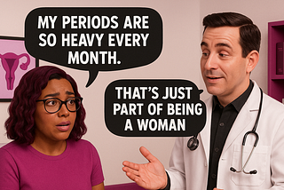 “My Periods Are So Heavy…”: What Medical Gaslighting Sounds Like