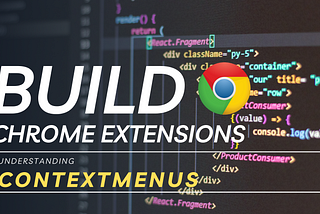11 Understanding Chrome Extensions Context Menus