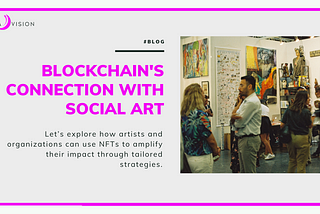 Art and Impact: Blockchain’s Role in Supporting Socially Conscious Art