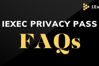 THE IEXEC PRIVACY PASS FAQs: GET PAID TO RECEIVE MARKETING EMAILS