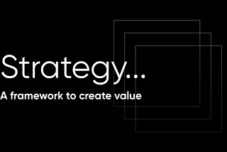 Strategy… A framework to create value