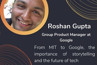 109. Roshan Gupta: from MIT to Google, the importance of storytelling and the future of tech