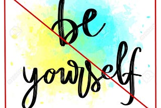 Don't Be Yourself