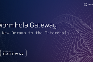 Wormhole Gateway: A New Onramp to the Interchain