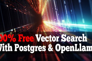 100% Free Vector Search with OpenLlama, Postgres, Node.js and Next.js