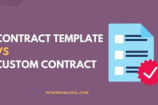 Contract template vs custom contract: which is best for your business?