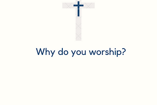 Why do you worship?