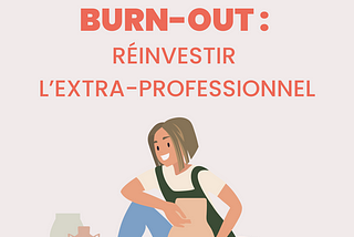 Burn-out : réinvestir l’extra-professionnel