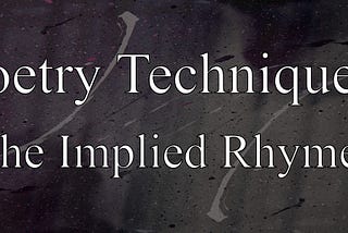 Poetry Techniques: The Implied Rhyme