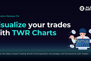 Alpha Impact Release 7.8: Visualize your trades with TWR Charts