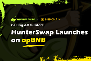 Calling All Hunters: HunterSwap Launches on opBNB with Spectacular Events!