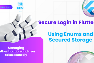 Secure Login in Flutter Using Enums and Secured Storage