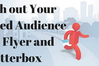 Make the Powerful Impact over Your Targeted Audience with Letterbox and Flyer Distribution