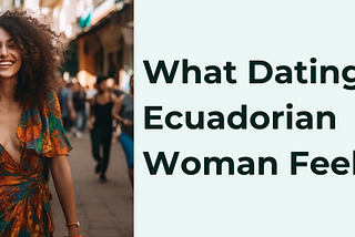 Dating Ecuadorian Woman