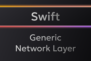 Building a Generic Network Layer for iOS Apps