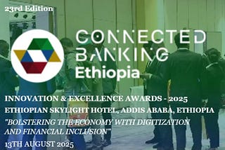 23rd Edition Connected Banking Summit Innovation & Excellence Awards 2025 Ethiopia