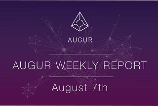 Augur Weekly Report — August 7th