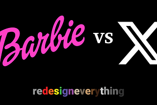 header image showing the Barbie logo with the short versus the new logo for twitter…a sylized letter X. The Redesign Everything logo is at the bottom of the image.