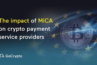 The impact of MiCA on crypto payment service providers