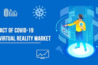 Impact of COVID-19 on virtual reality market