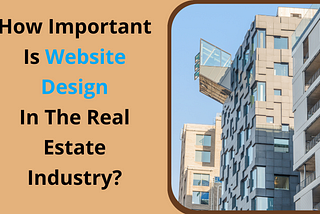 How Important Is Website Design In The Real Estate Industry?