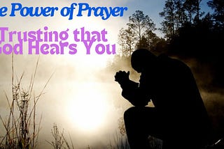 The Power of Prayer: Trusting that God Hears You