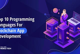 Top 10 Programming Languages To Develop Blockchain Applications