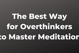 Find Peace In The Chaos: The Best Way For Overthinkers To Master Meditation