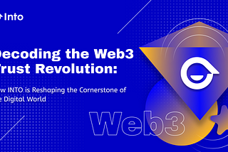 Decoding the Web3 Trust Revolution: How INTO is Reshaping the Cornerstone of the Digital World
