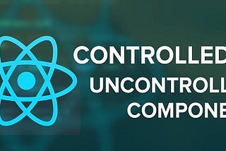 Controlled vs Uncontrolled Component in React.js