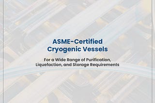 ASME-Certified Cryogenic Vessels