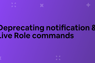 Deprecating notification and Live Role commands