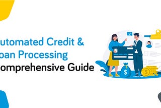 Automated Credit & Loan Processing — A Comprehensive Guide