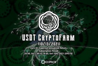 USDT CryptoFarm (10/13/2021) – Earn 8% Expected Annualized Return