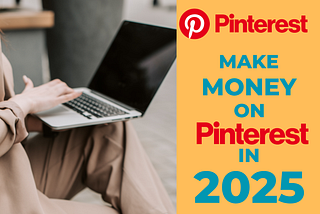 Make Money on Pinterest in 2025: Turn Your Pins Into Profit