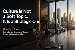 Culture Is Not a Soft Topic. It Is a Strategic One — Crawford Pounds
