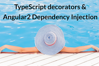 TypeScript decorators & Angular2 Dependency Injection