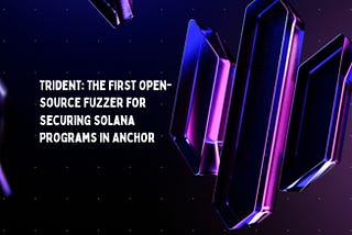 Introducing Trident: The First Open-Source Fuzzer for Solana Programs