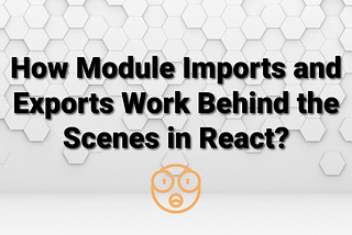 How module system organization works in React?