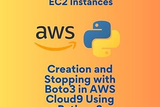 Automating EC2 Instances Creation and Stopping with Boto3 in AWS Cloud9 Using Python 3