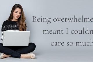 The surprising gifts of being overwhelmed