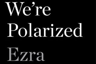 Book Review: Why We’re Polarized by Ezra Klein