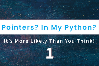 Pointers? In My Python? It’s More Likely Than You Think!