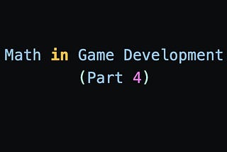 “Mathematical concepts used in game development”