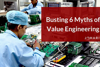 Value Engineering of Medical Devices: Busting 6 Myths to Deliver Cost Optimized Medical Device