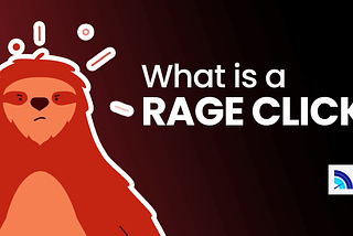 What is a ‘Rage Click’?